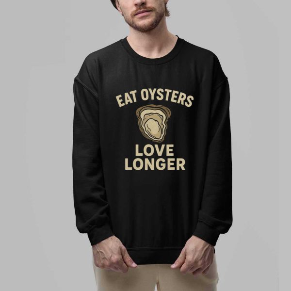 Eat Oysters Love Longer Shirt 2