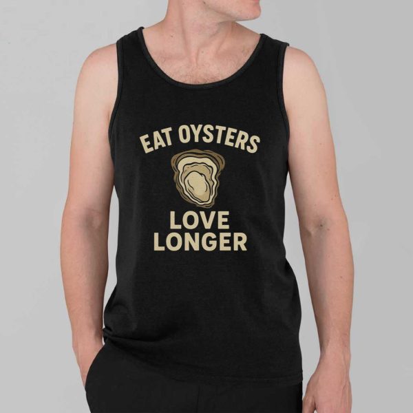 Eat Oysters Love Longer Shirt 3