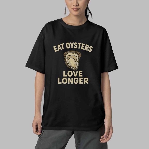 Eat Oysters Love Longer Shirt 5