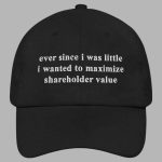 Ever Since I Was Little I Wanted To Maximize Shareholder Value Hat