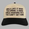 Girls Like It When You Drink 12 Beers While Hanging Out You Cant Get Hard Hat 2