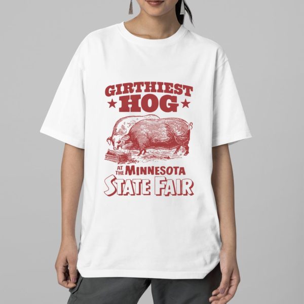 Girthiest Hog At The Minnesota State Fair Shirt 2