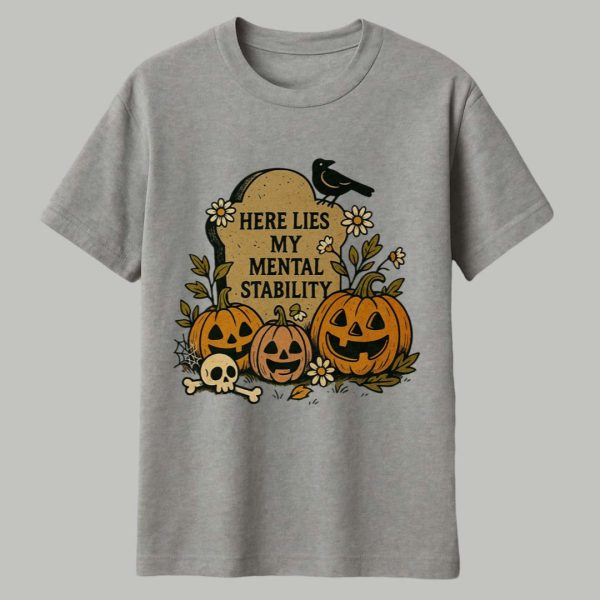 Here Lies My Mental Stability Shirt 1