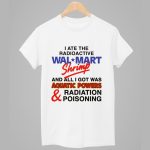I Ate The Radioactive Shrimp And All I Got Was Aquatic Powers and Radiation Poisoning Shirt