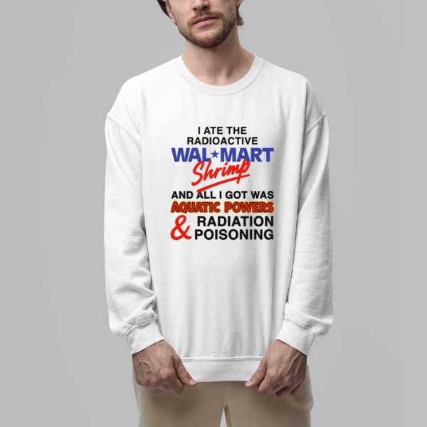 I Ate The Radioactive Shrimp And All I Got Was Aquatic Powers and Radiation Poisoning Shirt 3