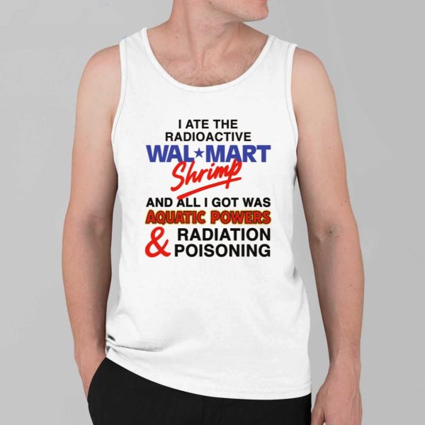 I Ate The Radioactive Shrimp And All I Got Was Aquatic Powers and Radiation Poisoning Shirt 4
