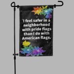 I Feel Safer In A Neighborhood With Pride Flags Than I Do With American Flags Flag