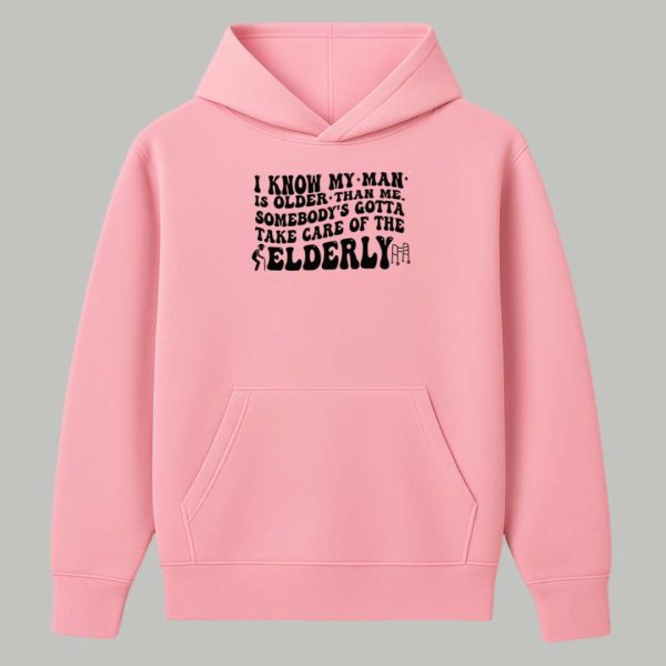I Know My Man Is Older Than Me Somebody's Gotta Take Care Of The Elderly Shirt 4