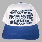 I Love Companies They Give My Life Meaning And When They Change Their Logos It Makes Me So Freakin Mad Hat