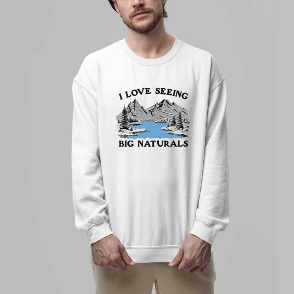 I Love Seeing Big Naturals Shirt 3