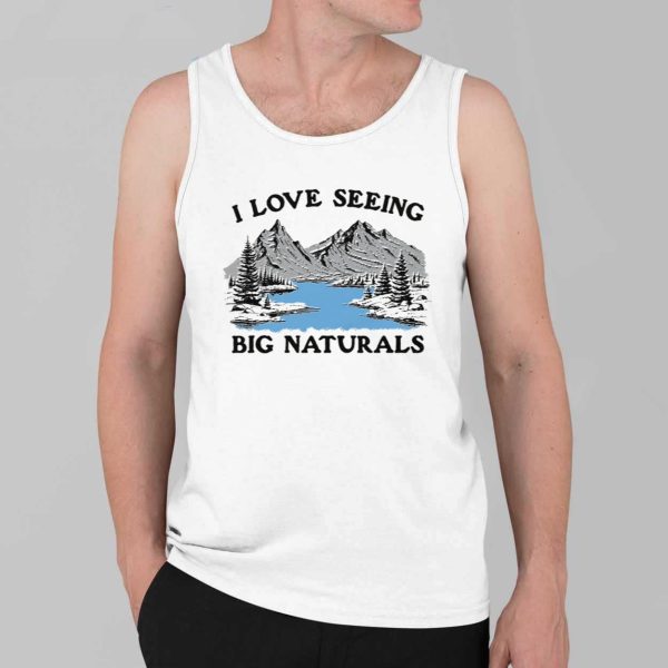 I Love Seeing Big Naturals Shirt 4