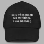 I Love when People Tell Me Things I Love Knowing Hat