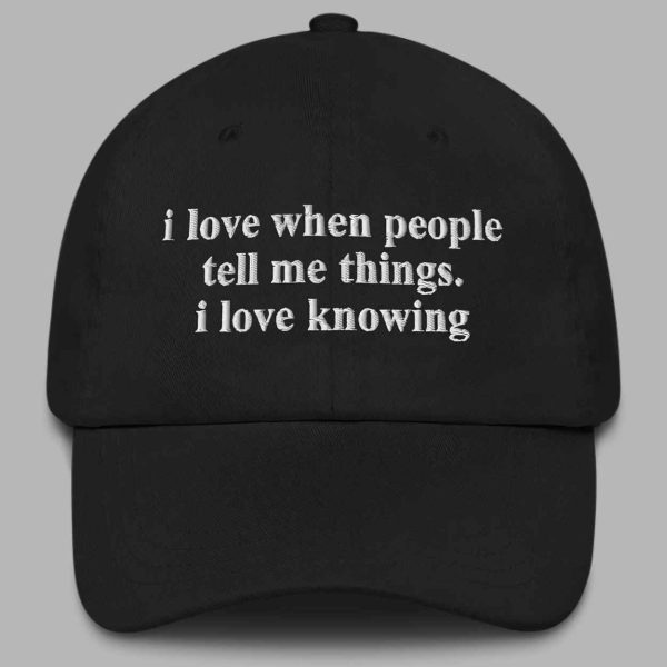 I Love when People Tell Me Things I Love Knowing Hat 2