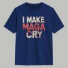 I Make Maga Cry Shirt 1