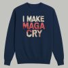 I Make Maga Cry Shirt 3