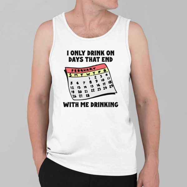 I Only Drink On Days That End With Me Drinking Shirt 3