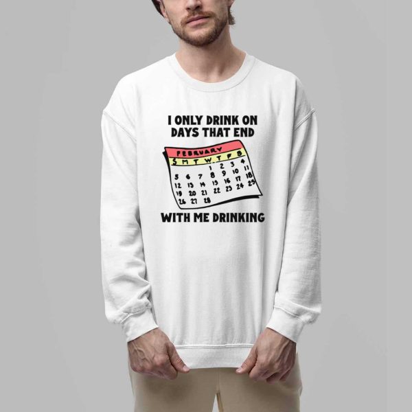 I Only Drink On Days That End With Me Drinking Shirt 4