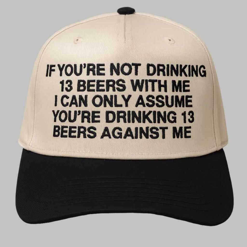 If Youre Not Drinking 13 Beers With Me Hat 3