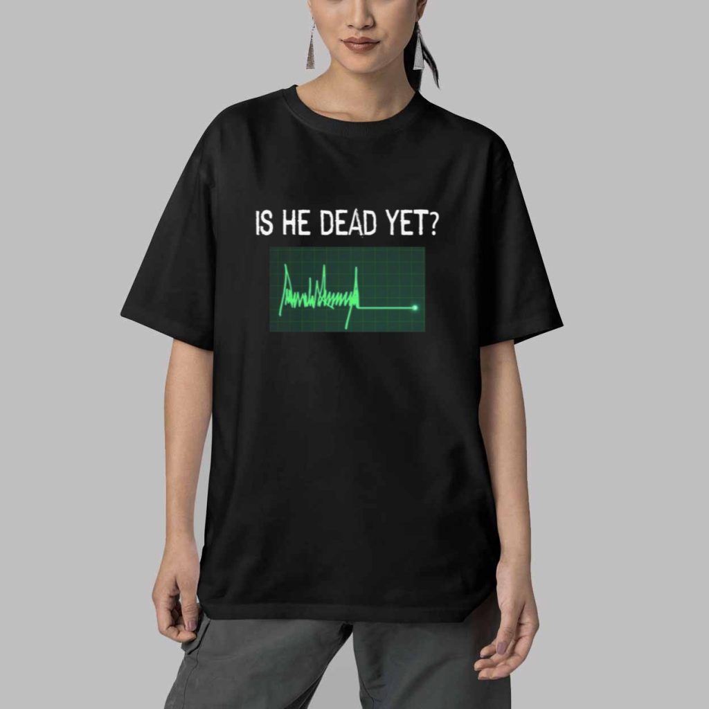Is He Dead Yet Flatline Shirt 5 Is He Dead Yet Flatline Shirt 5