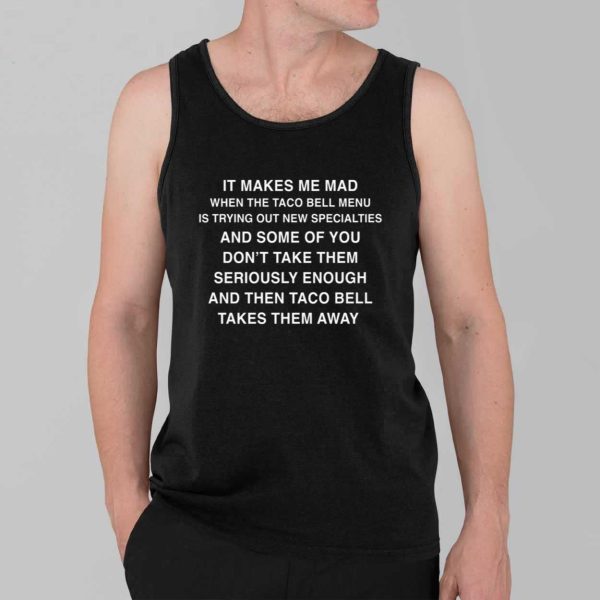 It Makes Me Mad When Taco Bell Menu Is Trying Out New Specialties Shirt 3