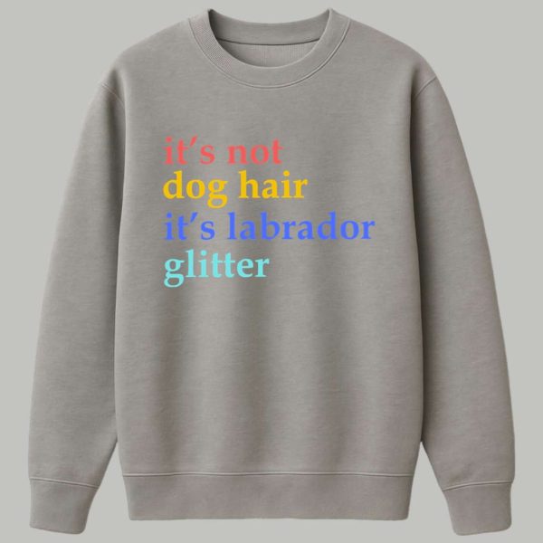 Its Not Dog Hair Its A Labrador Glitter Shirt 3