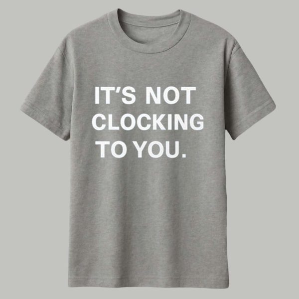 Justin Bieber Its Not Clocking To You Hoodie 1