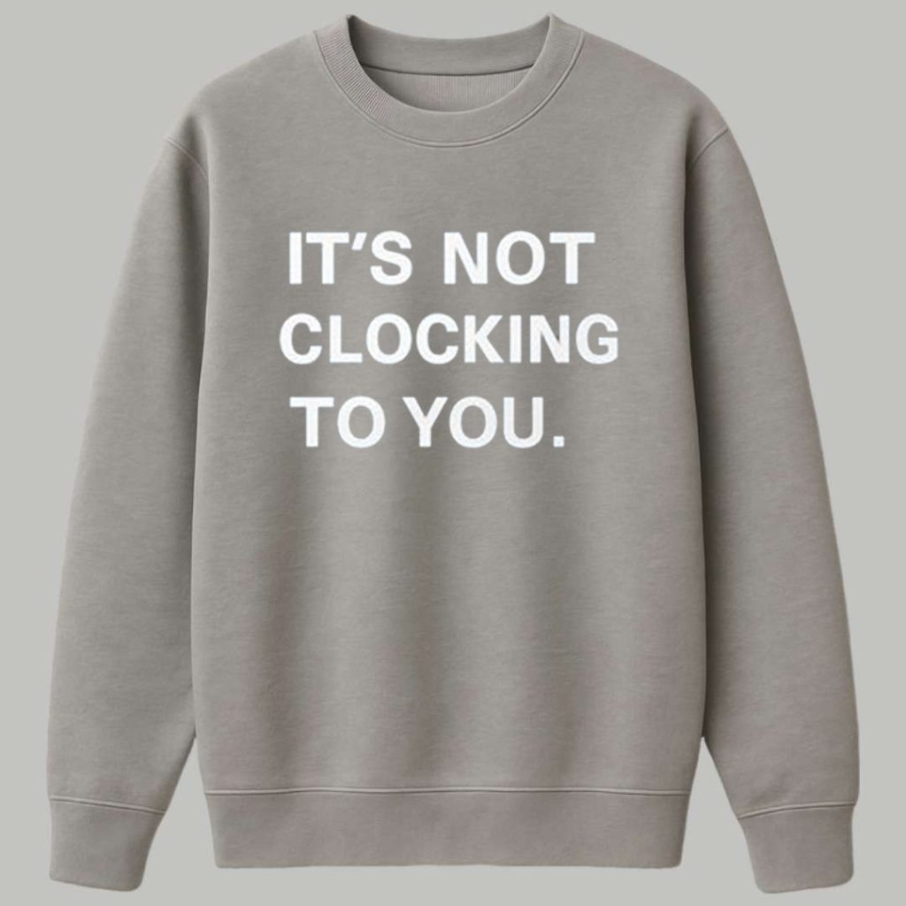 Justin Bieber Its Not Clocking To You Hoodie 3