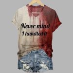Never Mind I Handled It Bloody Halloween Shirt