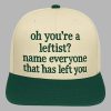 Oh Youre A Leftist Name Everyone That Has Left You Hat 2