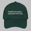 Pickles Are Great Until Youre In One Hat 3