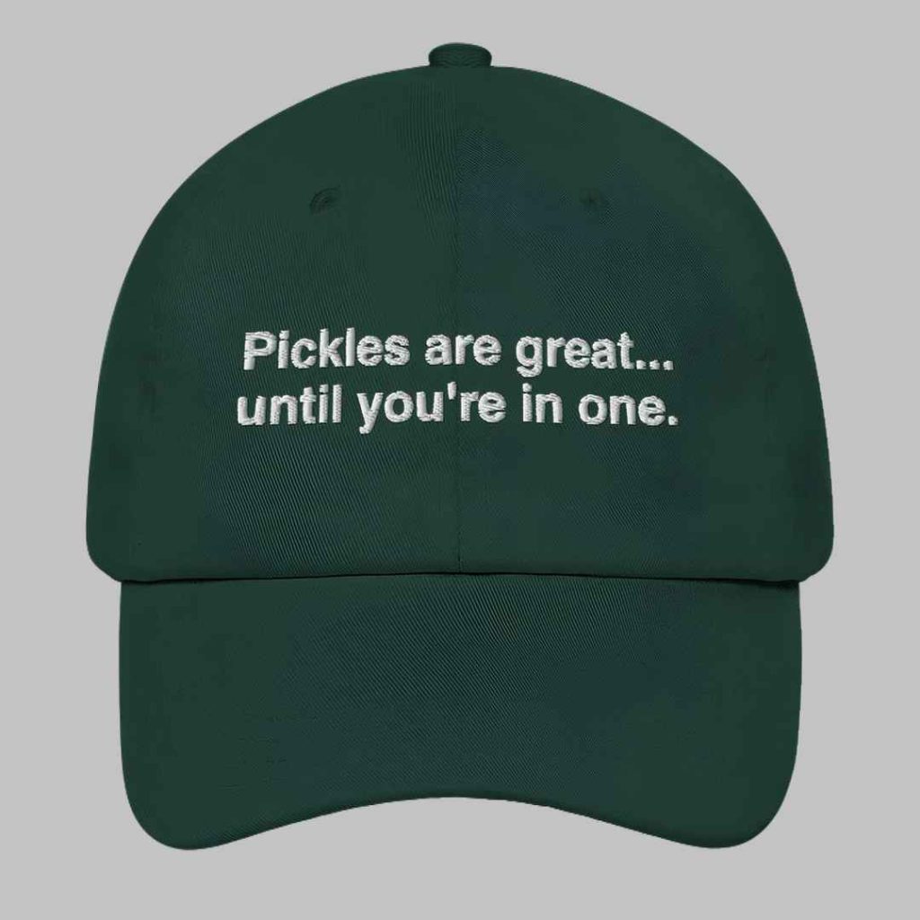 Pickles Are Great Until Youre In One Hat 3
