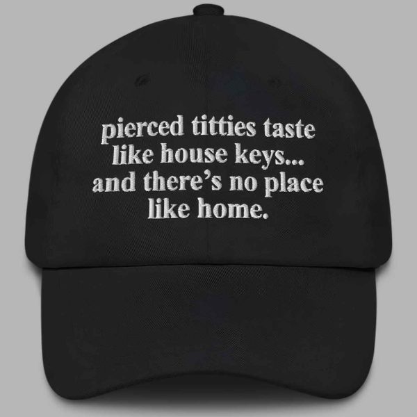 Pierced Titties Taste Like House Keys And Theres No Place Like Home Hat 2
