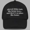 Pierced Titties Taste Like House Keys And Theres No Place Like Home Hat 3