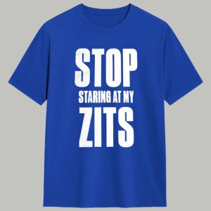 Stop Staring At My Zits Shirt 1