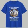 Real Women Love Baseball Smart Women Love The Mariners Shirt 1