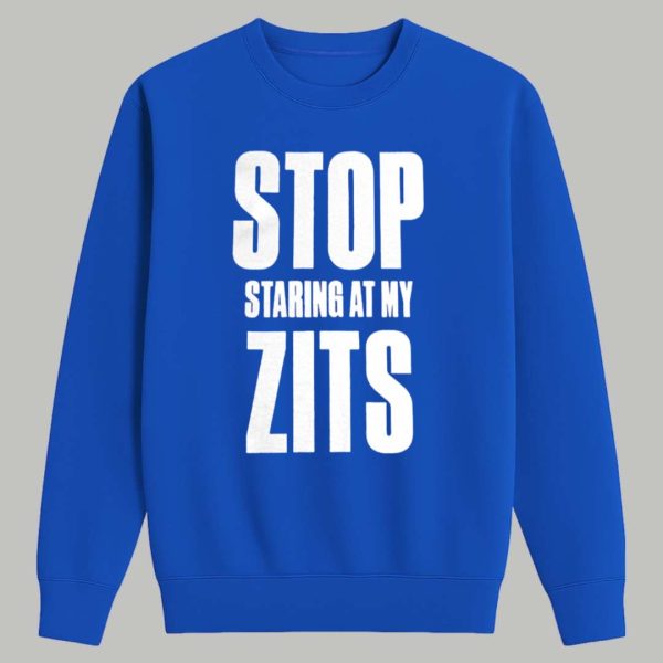Stop Staring At My Zits Shirt 3