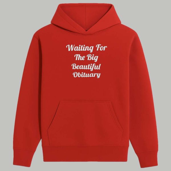 Waiting For The Big Beautiful Obituary Shirt 2