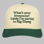 What's Your Bronouns Lately I'm Partial To Big Dawg Hat