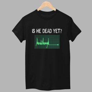 Is He Dead Yet Flatline Shirt 1