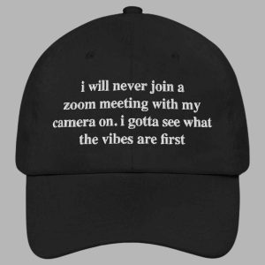 I Will Never Join A Zoom Meeting With My Camera On Hat 2