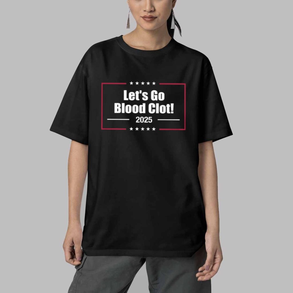 2025 Lets Go Blood Clot Shirt 5