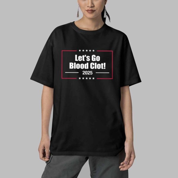 2025 Lets Go Blood Clot Shirt 5