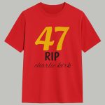 47 Rip Charlie Kirk Shirt