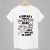 Alarms Are A Form Of Discrimination Against Girls Who Are So Sleepy Shirt 1