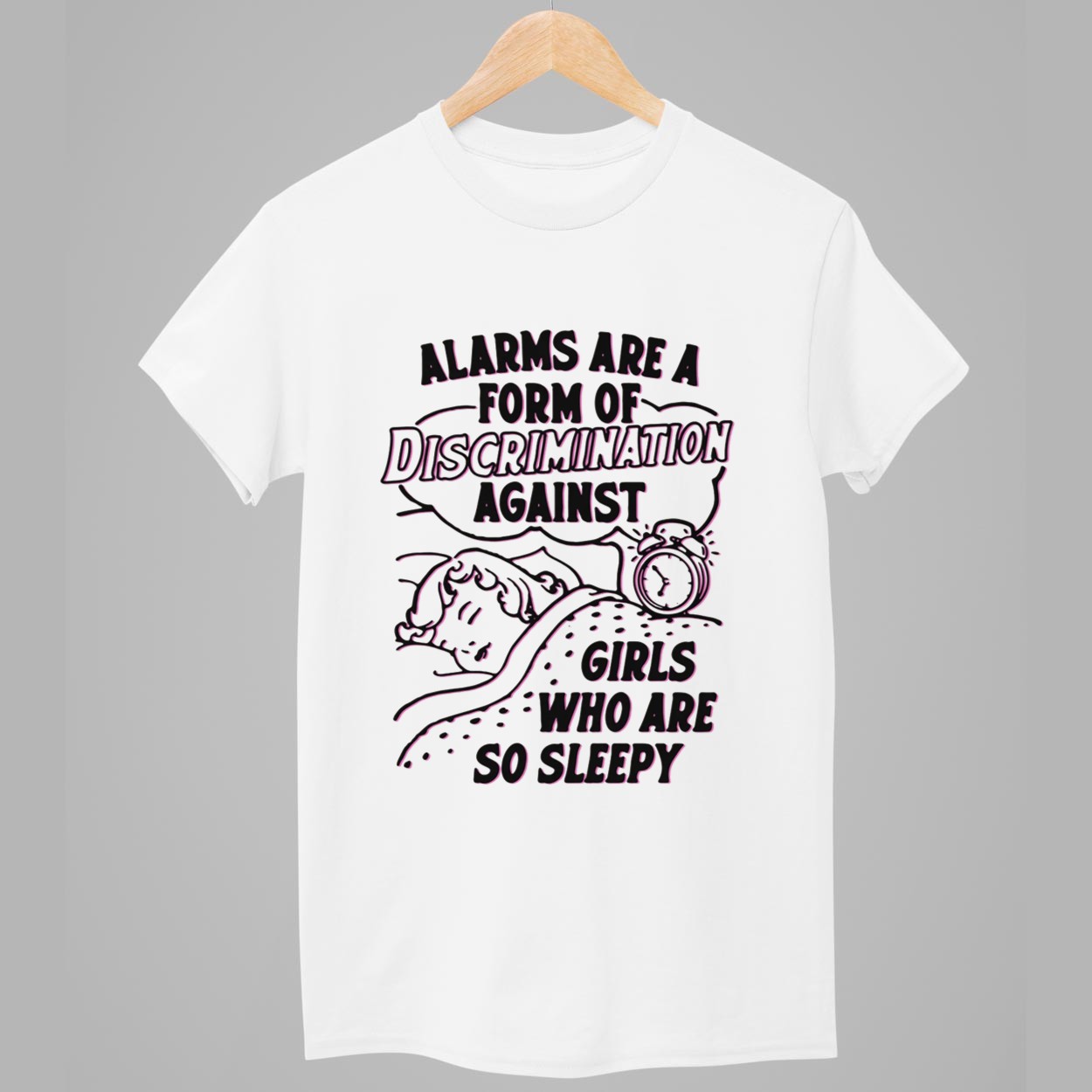 Alarms Are A Form Of Discrimination Against Girls Who Are So Sleepy Shirt 1 Alarms Are A Form Of Discrimination Against Girls Who Are So Sleepy Shirt 1