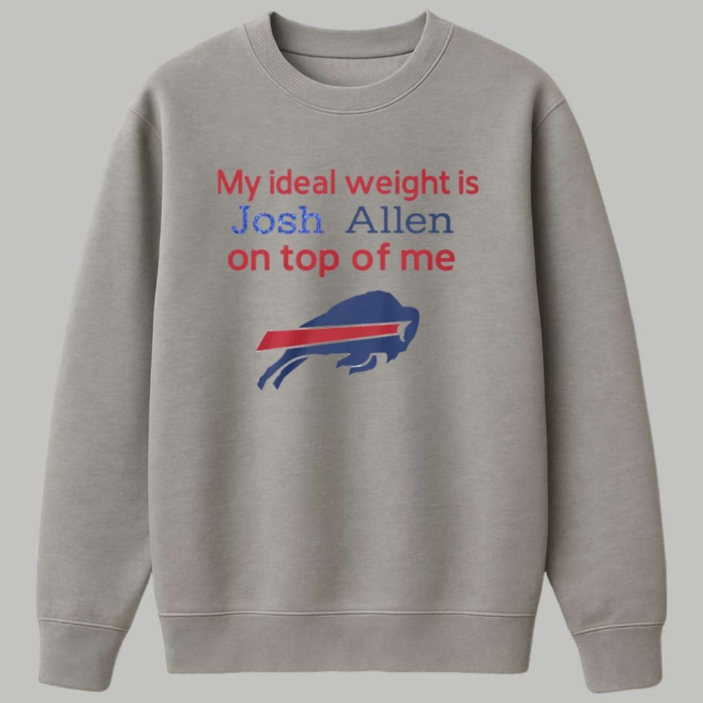Bills My Ideal Weight Is Josh Allen On Top Of Me Shirt 3