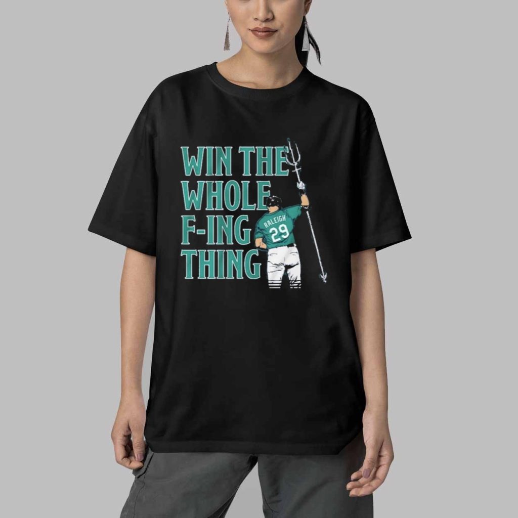 Cal Raleigh Win the Whole F ing Thing Shirt 5