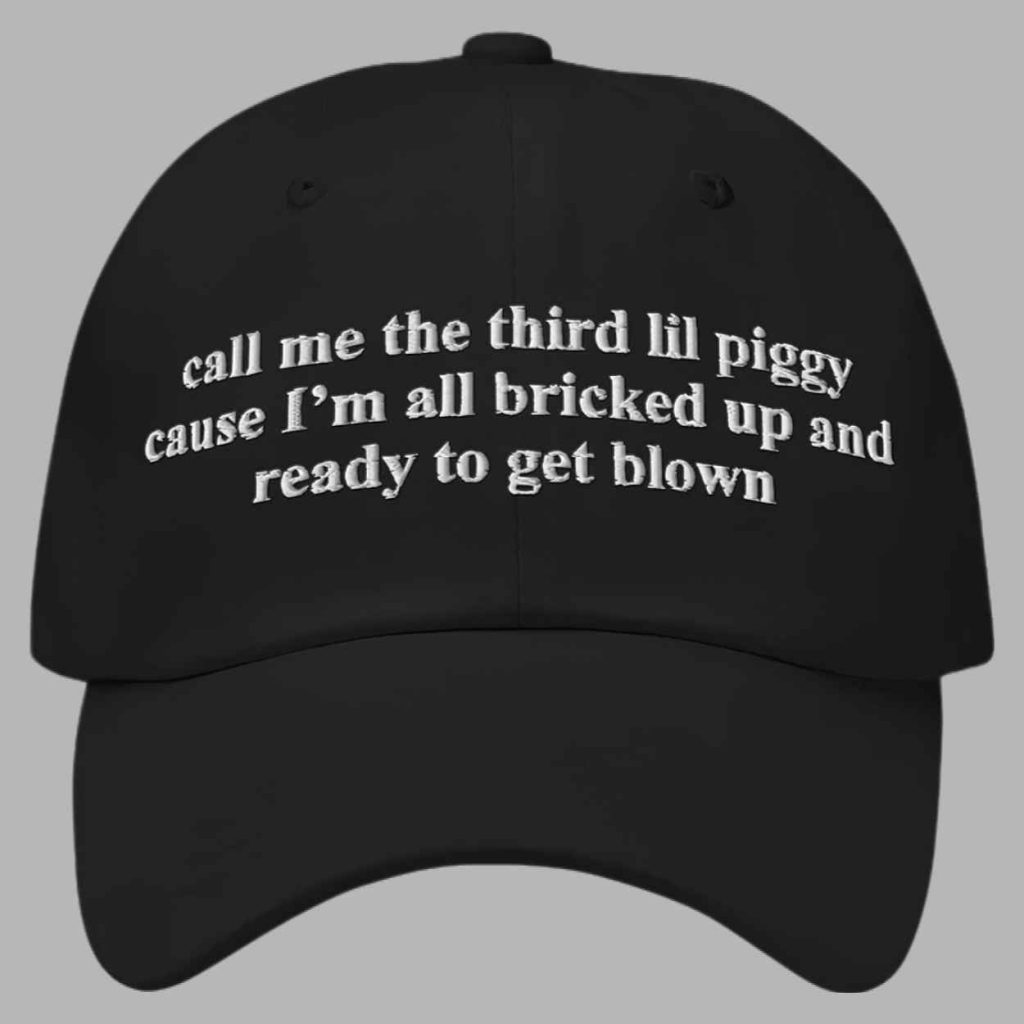 Call Me The Third Lil Piggy Cause Im All Bricked Up And Ready To Get Blown Hat 3