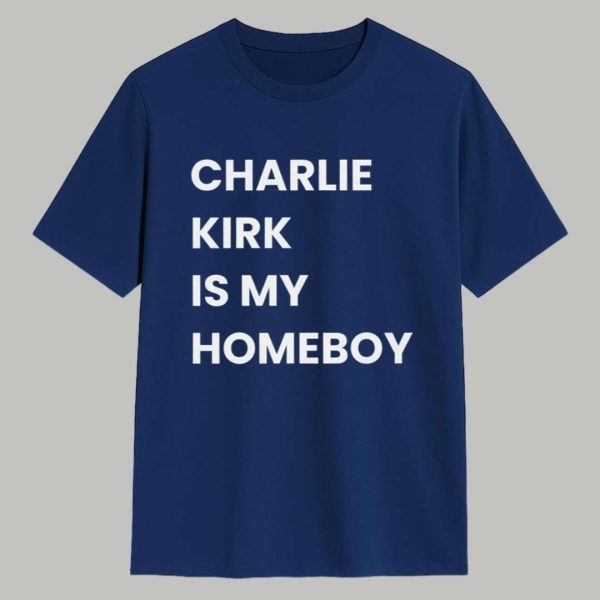 Charlie Kirk Is My Homeboy Shirt 1