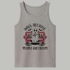 Dogs Because People Are Creepy Shirt 4